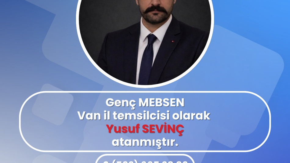 Genç MEBSEN Van İl Temsilcisi Olarak 'Yusuf SEVİNÇ' Atanmıştır